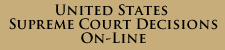 UNITED STATES SUPREME COURT DECISIONS ON-LINE